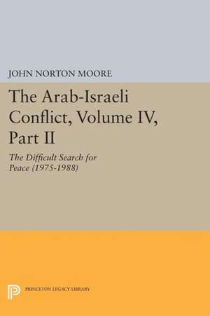 The Arab–Israeli Conflict, Volume IV, Part II – The Difficult Search for Peace (1975–1988) de John Norton Moore