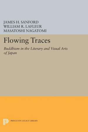 Flowing Traces – Buddhism in the Literary and Visual Arts of Japan de James H. Sanford