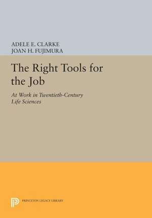 The Right Tools for the Job – At Work in Twentieth–Century Life Sciences de Adele E. Clarke