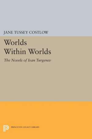 Worlds Within Worlds – The Novels of Ivan Turgenev de Jane Tussey Costlow