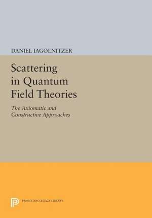 Scattering in Quantum Field Theories – The Axiomatic and Constructive Approaches de Daniel Iagolnitzer