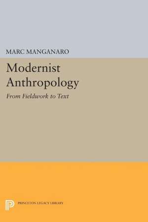 Modernist Anthropology: From Fieldwork to Text de Marc Manganaro