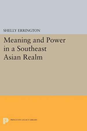 Meaning and Power in a Southeast Asian Realm de S Errington