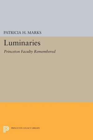 Luminaries – Princeton Faculty Remembered de Patricia H. Marks