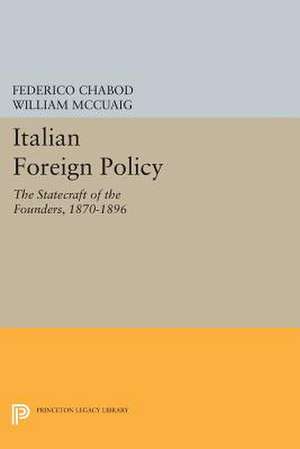 Italian Foreign Policy: The Statecraft of the Founders, 1870-1896 de Federico Chabod