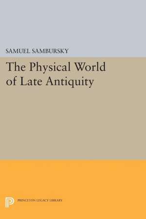 The Physical World of Late Antiquity de S Sambursky