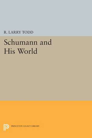 Schumann and His World de R. Larry Todd