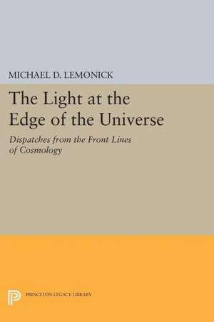 The Light at the Edge of the Universe – Dispatches from the Front Lines of Cosmology de Michael D. Lemonick