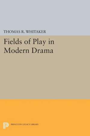 Fields of Play in Modern Drama de Thomas R. Whitaker