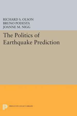 The Politics of Earthquake Prediction de Richard S. Olson