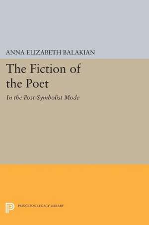 The Fiction of the Poet – In the Post–Symbolist Mode de Anna Elizabeth Balakian