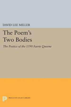 The Poem`s Two Bodies – The Poetics of the 1590 Faerie Queene de David Lee Miller