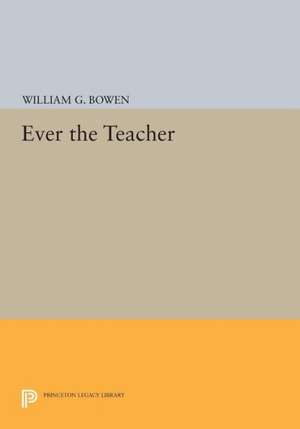 Ever the Teacher de William G. Bowen