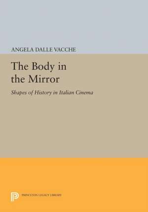 The Body in the Mirror – Shapes of History in Italian Cinema de A Dalle Vacche