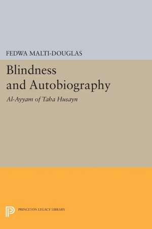 Blindness and Autobiography – Al–Ayyam of Taha Husayn de Fedwa Malti–douglas