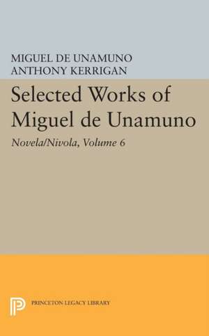 Selected Works of Miguel de Unamuno, Volume 6 – Novela/Nivola de Miguel De Unamuno