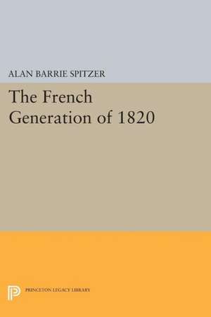 The French Generation of 1820 de Alan Barrie Spitzer