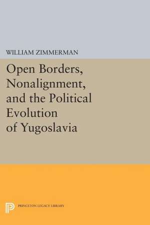 Open Borders, Nonalignment, and the Political Evolution of Yugoslavia de W Zimmerman