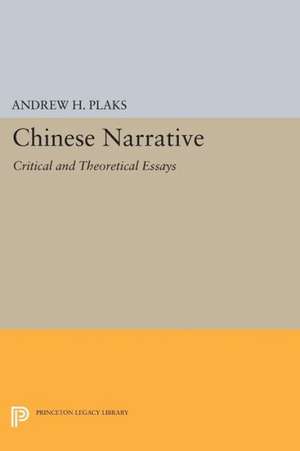 Chinese Narrative – Critical and Theoretical Essays de Andrew H. Plaks