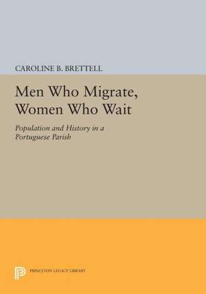 Men Who Migrate, Women Who Wait – Population and History in a Portuguese Parish de Caroline B. Brettell