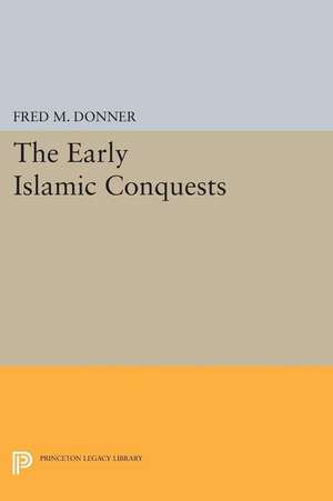 The Early Islamic Conquests de Fred M. Donner