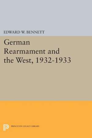 German Rearmament and the West, 1932–1933 de Edward W. Bennett