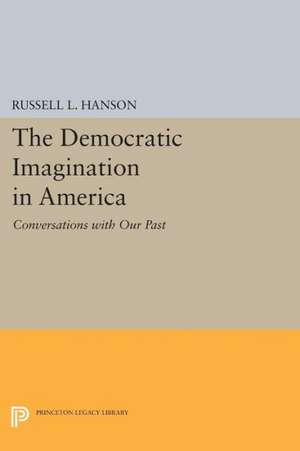 The Democratic Imagination in America – Conversations with Our Past de Russell L. Hanson