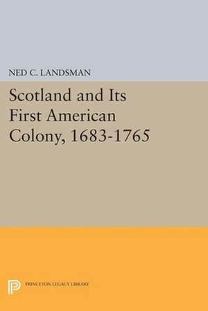 Scotland and Its First American Colony, 1683–1765 de Ned C. Landsman