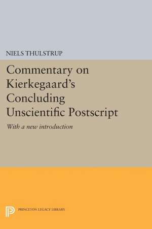 Commentary on Kierkegaard`s Concluding Unscienti – Unscientific PostScript" – With a New Introduction de Niels Thulstrup