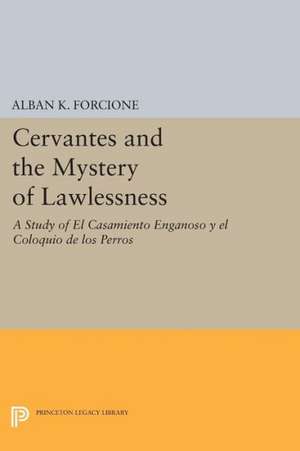 Cervantes and the Mystery of Lawlessness – A Study of El Casamiento Enganoso y el Coloquio de los Perros de Alban K. Forcione