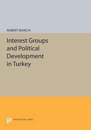 Interest Groups and Political Development in Turkey de R. Bianchi