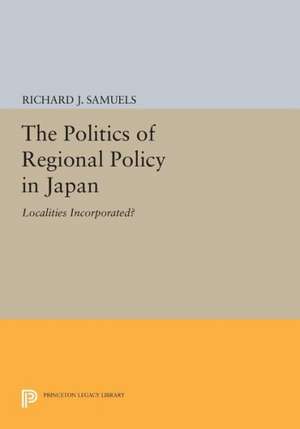 The Politics of Regional Policy in Japan – Localities Incorporated? de Richard J. Samuels