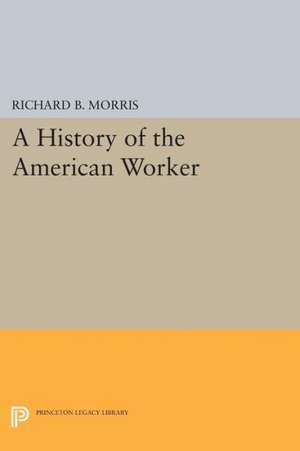 A History of the American Worker de Richard B. Morris