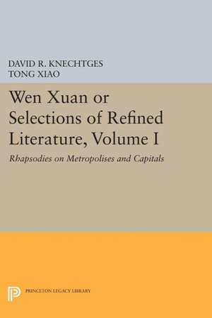 Wen Xuan or Selections of Refined Literature, V.I – Rhapsodies on Metropolises and Capitals Capitals de David R. Knechtges