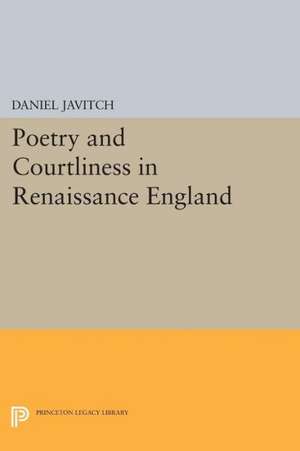 Poetry and Courtliness in Renaissance England de Daniel Javitch