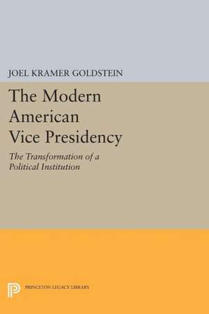 The Modern American Vice Presidency – The Transformation of a Political Institution (Paper) de Joel Kramer Goldstein