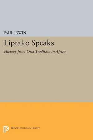 Liptako Speaks – History from Oral Tradition in Africa de Paul Irwin