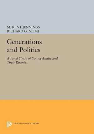 Generations and Politics – A Panel Study of Young Adults and Their Parents de M. Kent Jennings