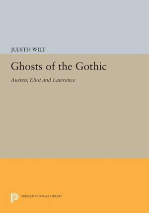 Ghosts of the Gothic – Austen, Eliot and Lawrence Lawrence de J Wilt