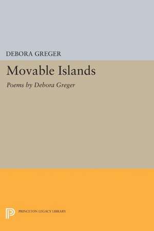 Movable Islands – Poems by Debora Greger de D Greger