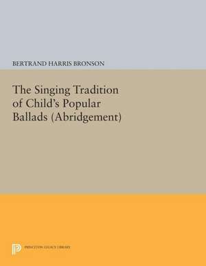 The Singing Tradition of Child`s Popular Ballads. (Abridgement) de Bertrand Harris Bronson