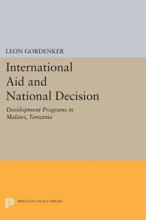 International Aid and National Decision – Development Programs in Malawi, Tanzania, and Zambia de Leon Gordenker