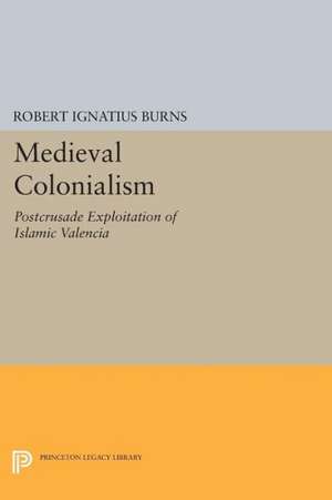 Medieval Colonialism de Robert Ignatius Burns
