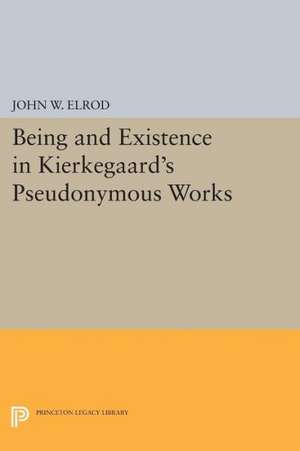 Being and Existence in Kierkegaard`s Pseudonymous Works de John W. Elrod