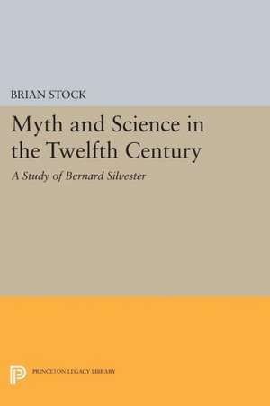 Myth and Science in the Twelfth Century – A Study of Bernard Silvester de Brian Stock