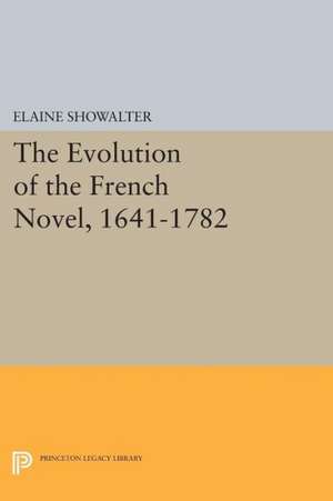 The Evolution of the French Novel, 1641–1782 de Elaine Showalter