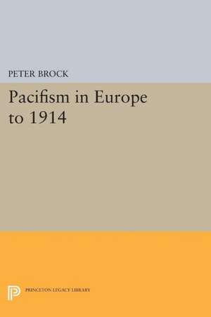 Pacifism in Europe to 1914 de Peter Brock