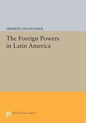 The Foreign Powers in Latin America de Herbert Goldhamer