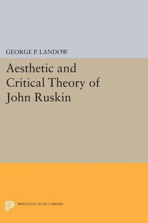 Aesthetic and Critical Theory of John Ruskin de George P. Landow