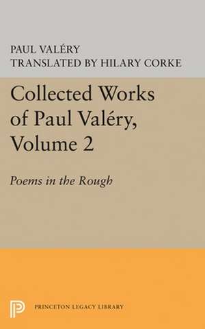 Collected Works of Paul Valéry, Volume 2 – Poems in the Rough de Paul Valéry